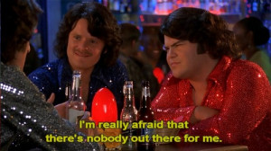 ... afraid that there's nobody out there for me. Saving Silverman quotes