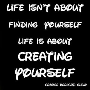 Life Quotes: Life Is About Creating Yourself