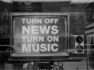 Turn off news, turn on music