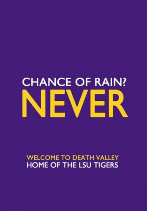 LSU . Death Valley. Chance of rain? Never!