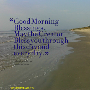 ... blessings may the creator bless you through this day and every day