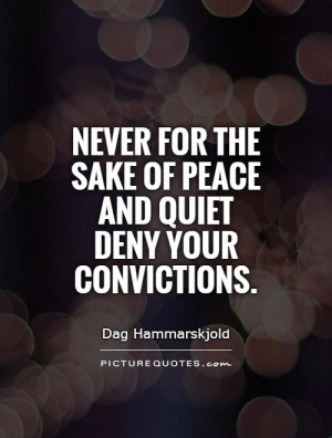 ... the sake of peace and quiet deny your convictions. Picture Quote #1