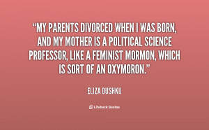 My parents divorced when I was born, and my mother is a political ...