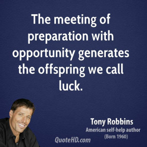 ... of preparation with opportunity generates the offspring we call luck