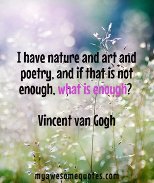 have nature and art and poetry, and if that is not enough, what is ...