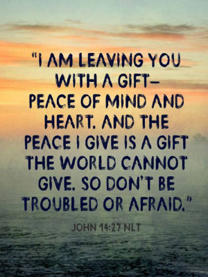 heart and the peace i give is a gift the world cannot give so don t be ...