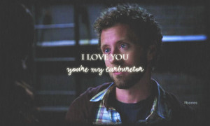 ... Quotes: “I love you. You’re my carburetor.” Dr. Jack Hodgins