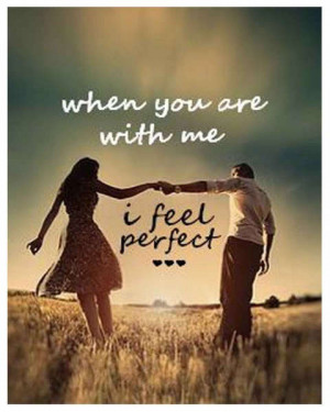 When you are with me I feel perfect