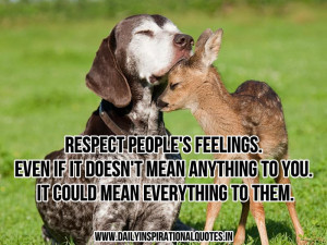 Respect people's feelings. even if it doesn't mean anything to you. it ...