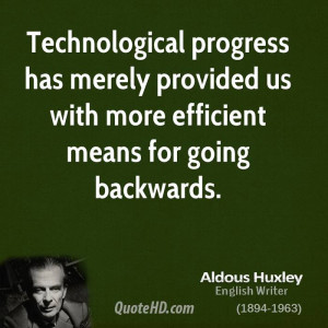 Technological progress has merely provided us with more efficient ...