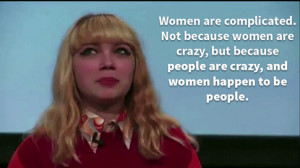 because people are crazy, and women happen to be people. Tavi Gevinson ...