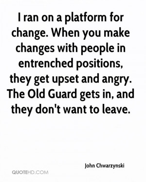 ran on a platform for change. When you make changes with people in ...