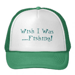 WISH I WAS FISHING ! HAT
