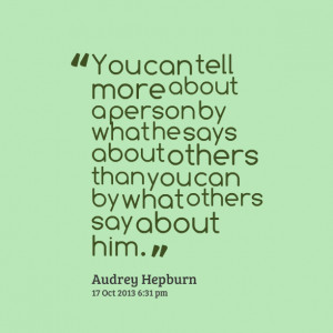 Quotes Picture: you can tell more about a person by what he says about ...