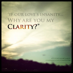 Clarity - Zedd (Feat. Foxes) I love zedd and his lyrics. Maybe a ...