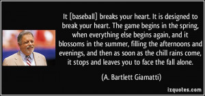 It [baseball] breaks your heart. It is designed to break your heart ...
