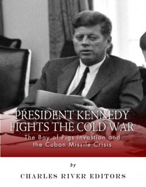 ... the Cold War: The Bay of Pigs Invasion and the Cuban Missile Crisis