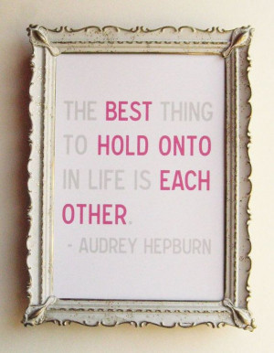 The Best Thing to Hold Onto Print Printable Audrey Hepburn Quote Print ...