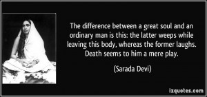 great soul and an ordinary man is this: the latter weeps while leaving ...