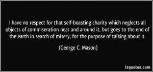... of misery, for the purpose of talking about it. - George C. Mason