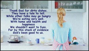 So blessed to have a home, good health and food to eat...dirty dishes ...