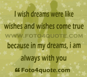 Romantic love quotes and poems - I wish dreams were like wishes and ...