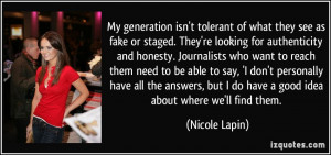 My generation isn't tolerant of what they see as fake or staged. They ...