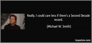 Really, I could care less if there's a Second Decade record. - Michael ...