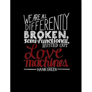 Differently broken love machines - Hank Green