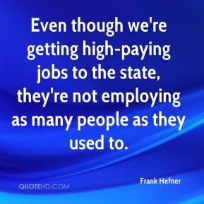 Frank Hefner - Even though we're getting high-paying jobs to the state ...