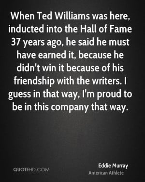 When Ted Williams was here, inducted into the Hall of Fame 37 years ...