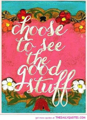 choose-to-see-good-stuff-quote-pictures-quotes-sayings-pics.jpg