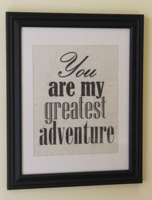 you are my greatest adventure.