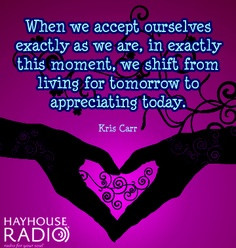 When We Accept Ourselves Exactly As We Are, In Exactly This Moment, We ...