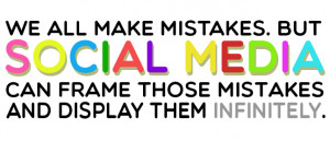 We all make mistakes. But Social Media can frame those mistakes and ...