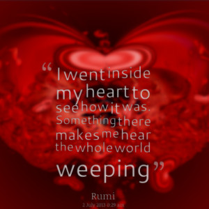 Quotes Picture: i went inside my heart to see how it was something ...