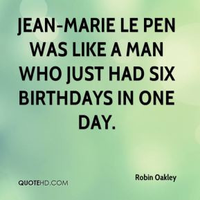 Jean-Marie Le Pen was like a man who just had six birthdays in one day ...