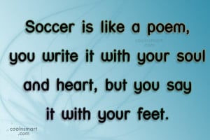 Soccer Quote: Soccer is like a poem, you write...