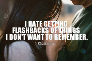 Hate Getting Flashback Quotes