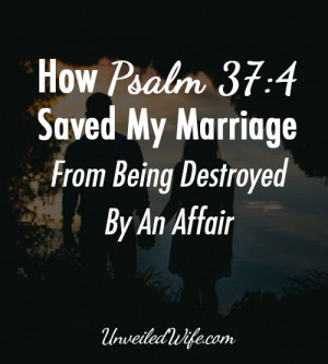 the desires of your heart. – Psalm 37:4 Psalm 37:4 saved my marriage ...