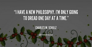 have a new philosophy. I'm only going to dread one day at a time ...