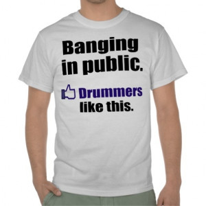 Funny Drummer Quote: Banging in public #tshirt #drums #zazzle
