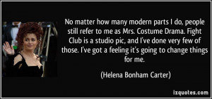 parts I do, people still refer to me as Mrs. Costume Drama. Fight Club ...