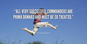 ... very successful commanders are prima donnas and must be so treated