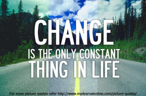 Change is the only constant thing in life.