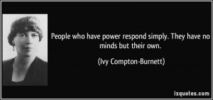 ... simply. They have no minds but their own. - Ivy Compton-Burnett