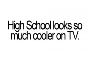 cool, funny, high school, quote, text, true, tv