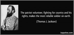 ... rights, makes the most reliable soldier on earth. - Thomas J. Jackson