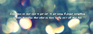 ... to get this Sometimes we just need to get out quote Facebook Cover