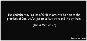 The Christian way is a life of faith. In order to hold on to the ...